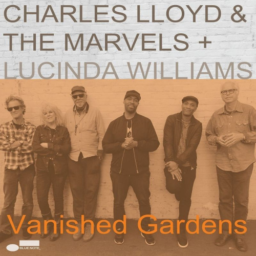 LLOYD, CHARLES & THE MARVELS + LUCINDA WILLIAMS - VANISHED GARDENSLLOYD, CHARLES AND THE MARVELS AND LUCINDA WILLIAMS - VANISHED GARDENS.jpg